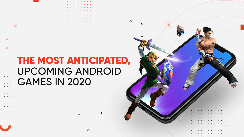 The Most Anticipated Upcoming Android Games In 2020