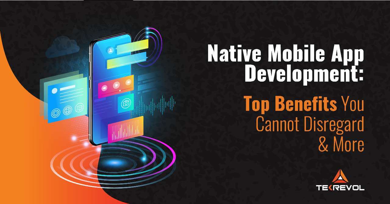 native-mobile-app-development-what-why-how-the-benefits